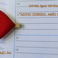 Hangos igaz történeteink 153, Addig szeress, amíg látsz! (Írta: István)